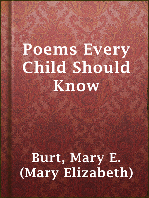 Title details for Poems Every Child Should Know by Mary E. (Mary Elizabeth) Burt - Wait list